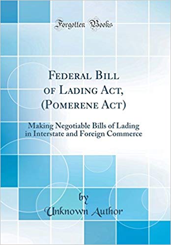Federal bill of lading act (Pomerene act) : making negotiable bills of lading in interstate and foreign commerce / by unknown author.