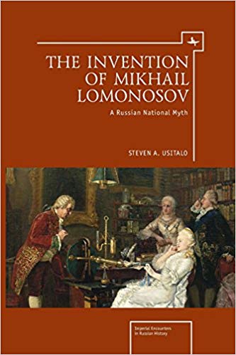 The invention of Mikhail Lomonosov : a Russian national myth / Steven A. Usitalo.