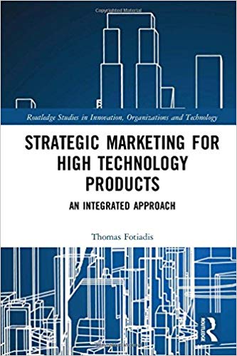 Strategic marketing for high technology products : an integrated approach / Thomas Fotiadis.