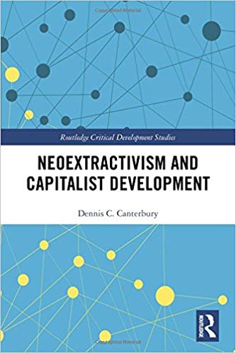 Neoextractivism and capitalist development / Dennis C. Canterbury.
