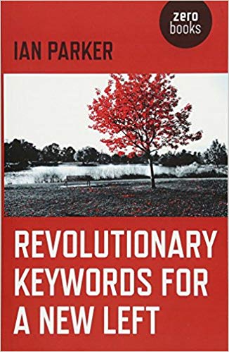 Revolutionary keywords for a new left / Ian Parker.