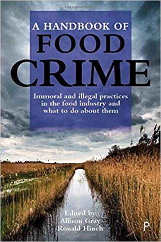 A handbook of food crime : immoral and illegal practices in the food industry and what to do about them / edited by Allison Gray and Ronald Hinch.