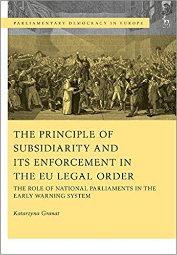 The principle of subsidiarity and its enforcement in the EU legal order : the role of national parliaments in the early warning system / Katarzyna Granat.