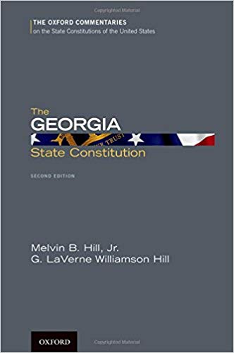 The Georgia State constitution / Melvin B. Hill, Jr. and G. LaVerne Williamson Hill ; foreword by Roy E. Barnes.