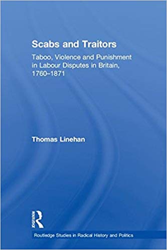 Scabs and traitors : taboo, violence and punishment in labour disputes in Britain, 1760-1871 / Thomas Linehan.
