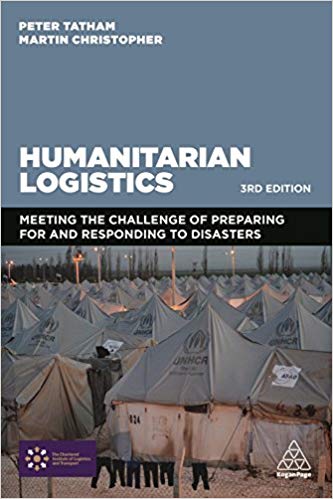 Humanitarian logistics : meeting the challenge of preparing for and responding to disasters / edited by Peter Tatham and Martin Christopher.