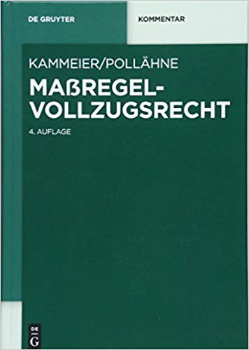 Maßregelvollzugsrecht : Kommentar / herausgegeben von Heinz Kammeier und Helmut Pollähne ; bearbeitet von Fritz Baur [and six others].