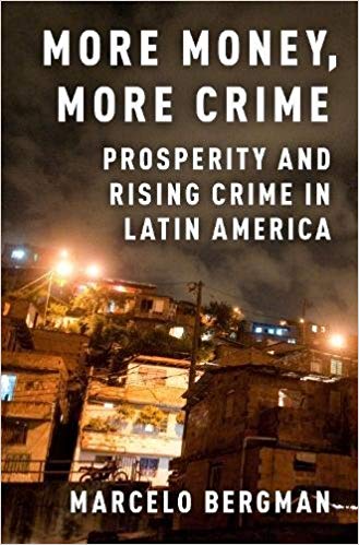 More money, more crime : prosperity and rising crime in Latin America / Marcelo Bergman.