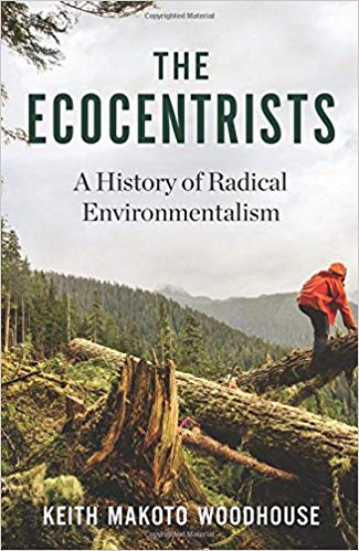 The ecocentrists : a history of radical environmentalism / Keith Makoto Woodhouse.
