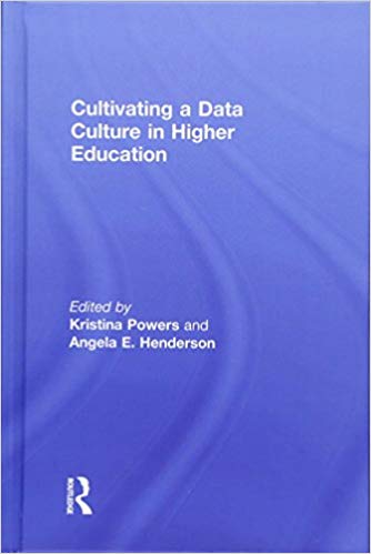 Cultivating a data culture in higher education / edited by Kristina Powers and Angela E. Henderson.
