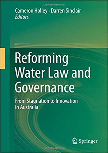 Reforming water law and governance : from stagnation to innovation in Australia / Cameron Holley, Darren Sinclair, editors.