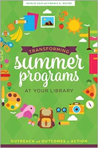Transforming summer programs at your library : outreach and outcomes in action / Natalie Cole, Virginia A. Walter.