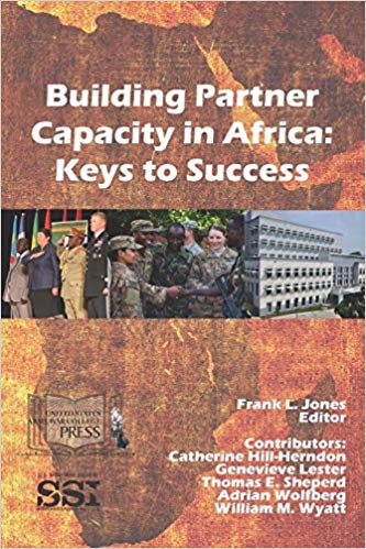 Building partner capacity in Africa : keys to success / Frank L. Jones, editor ; contributors, Catherine Hill-Herndon [and four others].