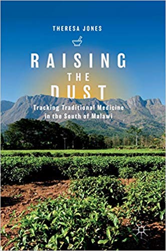 Raising the dust : tracking traditional medicine in the south of Malawi / Theresa Jones.