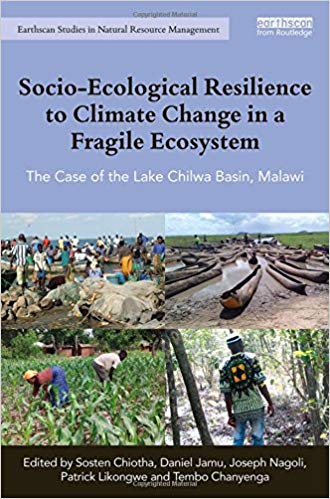 Socio-ecological resilience to climate change in a fragile ecosystem : the case of the Lake Chilwa Basin, Malawi / edited by Sosten Chiotha [and four others].