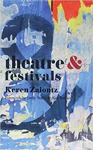 Theatre ＆ festivals / Keren Zaiontz ; [forewords by Jenny Sealey ＆ Alex Bulmer.