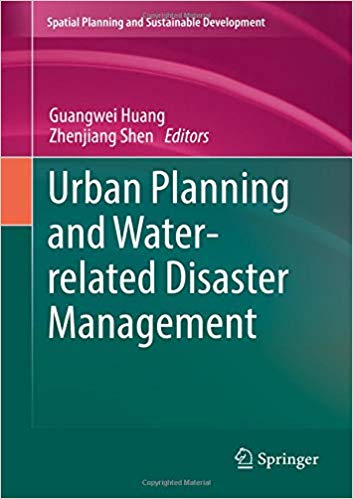 Urban planning and water-related disaster management / Guangwei Huang, Zhenjiang Shen, editors.