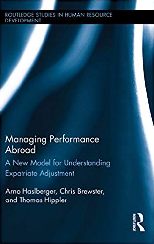 Managing performance abroad : a new model for understanding expatriate adjustment / Arno Haslberger, Chris Brewster and Thomas Hippler.