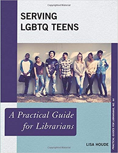 Serving LGBTQ teens : a practical guide for librarians / Lisa Houde.