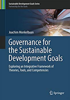 Governance for the sustainable development goals : exploring an integrative framework of theories, tools, and competencies / Joachim Monkelbaan.