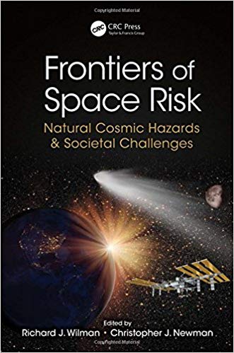 Frontiers of space risk : natural cosmic hazards and societal challenges / edited by Richard J. Wilman, Christopher J. Newman.