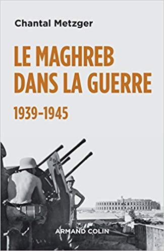 Le Maghreb dans la guerre : 1939-1945 / Chantal Metzger.