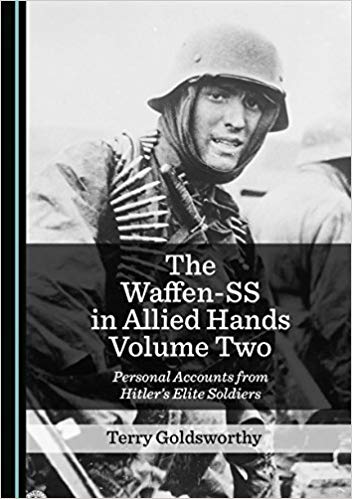 The Waffen-SS in Allied hands. Volume two, Personal accounts from Hitler's elite soldiers / by Terry Goldsworthy.