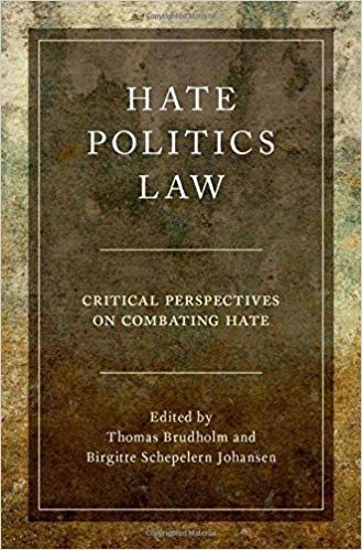Hate, politics, law : critical perspectives on combating hate / edited by Thomas Brudholm and Birgitte Schepelern Johansen.