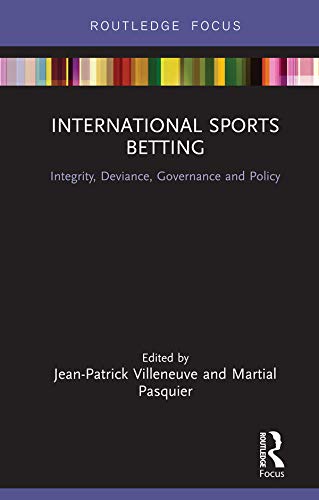 International sports betting : integrity, deviance, governance and policy / edited by Jean-Patrick Villeneuve and Martial Pasquier.