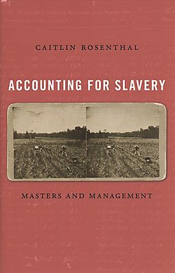 Accounting for slavery : masters and management / Caitlin Rosenthal.