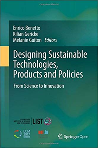 Designing sustainable technologies, products and policies : from science to innovation / Enrico Benetto, Kilian Gericke, Mélanie Guiton, editors.