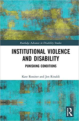 Institutional violence and disability : punishing conditions / Kate Rossiter and Jen Rinaldi.