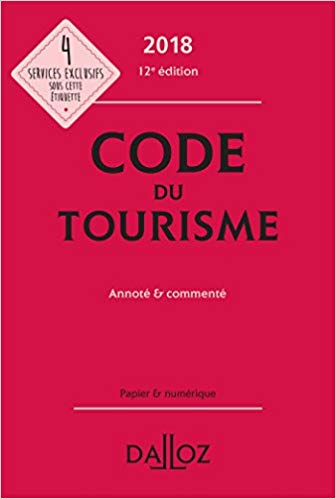 Code du tourisme : Annoté ＆ commenté / commentaires et annotations rédigés par Guy Barrey ; coordination éditoriale par Morgane Guillou.