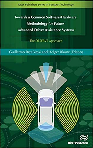 Towards a common software/hardware methodology for future advanced driver assistance systems : the DESERVE approach / editors, Guillermo Payá-Vayá, Holger Blume.