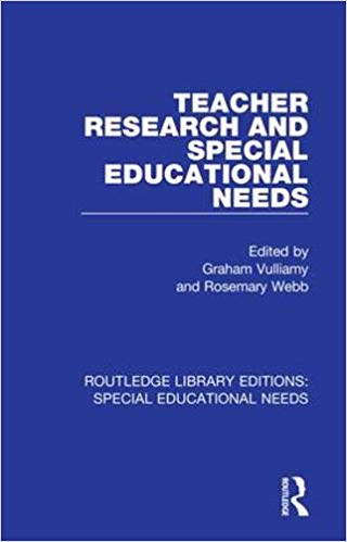 Teacher research and special education needs / edited by Graham Vulliamy and Rosemary Webb.