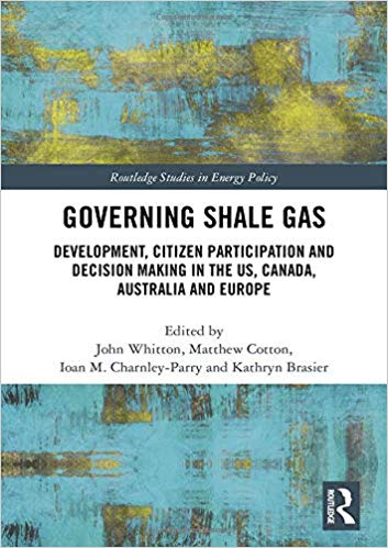 Governing shale gas : development, citizen participation and decision making in the US, Canada, Australia and Europe / edited by John Whitton [and three others].