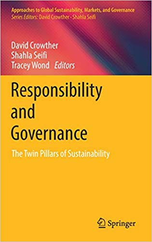 Responsibility and governance : the twin pillars of sustainability / David Crowther, Shahla Seifi, Tracey Wond, editors.