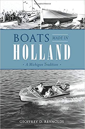 Boats made in Holland : a Michigan tradition / Geoffrey D. Reynolds.