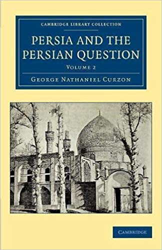 Persia and the persian question. Volume 2 / George Nathaniel Curzon.