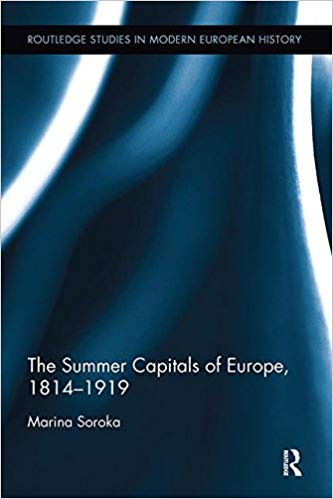 The summer capitals of Europe, 1814-1919 / Marina Soroka.