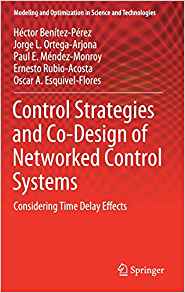 Control strategies and co-design of networked control systems : considering time delay effects / Héctor Benítez-Pérez [and four others].