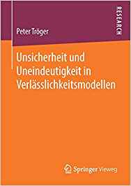 Unsicherheit und Uneindeutigkeit in Verlässlichkeitsmodellen / Peter Tröger.