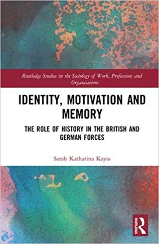 Identity, motivation and memory : the role of history in the British and German forces / Sarah Katharina Kayss.