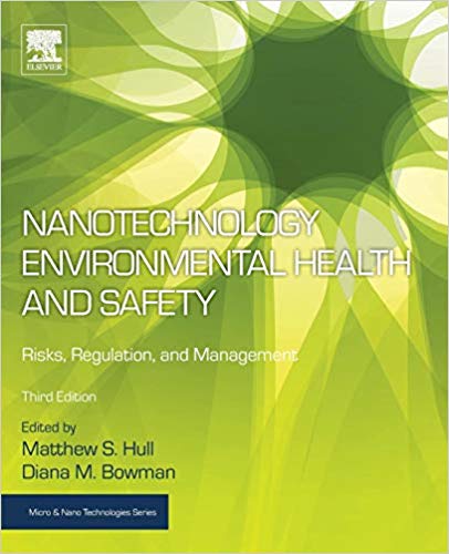 Nanotechnology environmental health and safety : risks, regulation, and management / [edited by] Matthew S. Hull, Diana M. Bowman.