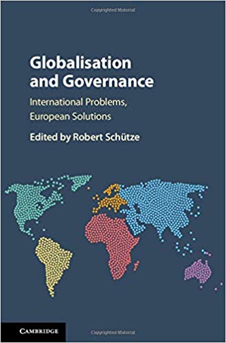 Globalisation and governance : international problems, European solutions / edited by Robert Schütze.
