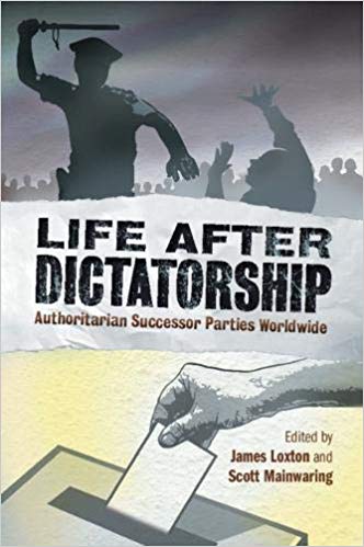 Life after dictatorship : authoritarian successor parties worldwide / edited by James Loxton, Scott Mainwaring.