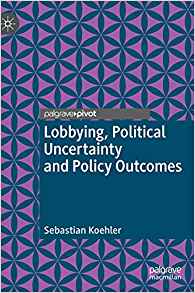 Lobbying, political uncertainty and policy outcomes / Sebastian Koehler.