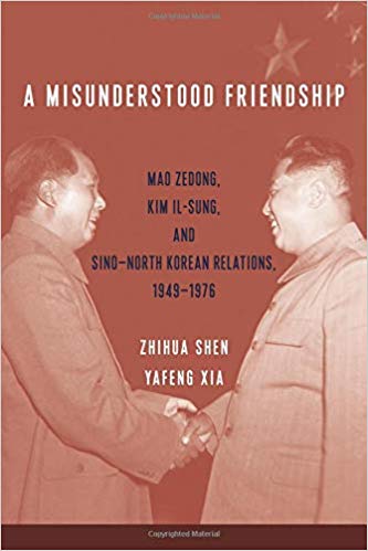 A misunderstood friendship : Mao Zedong, Kim Il-Sung, and Sino-North Korean relations, 1949-1976 / Zhihua Shen and Yafeng Xia.