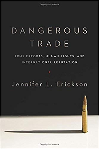 Dangerous trade : arms exports, human rights, and international reputation / Jennifer L. Erickson.