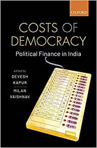 Costs of democracy : political finance in India / edited by Devesh Kapur, Milan Vaishnav.